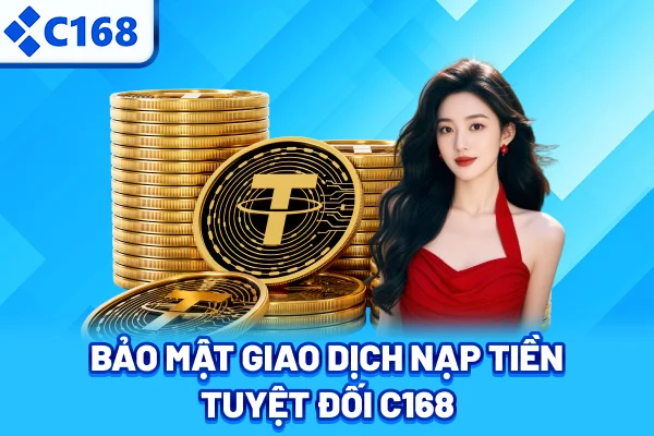 Bảo mật giao dịch nạp tiền tuyệt đối C168