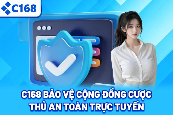 C168 bảo vệ cộng đồng cược thủ an toàn trực tuyến