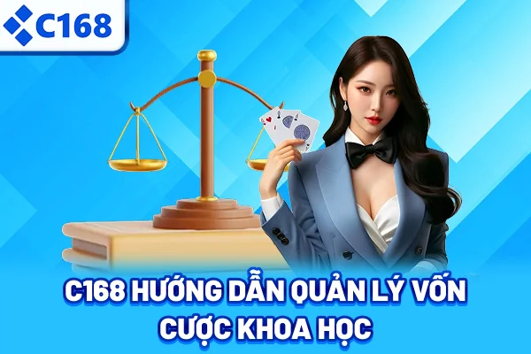 C168 hướng dẫn quản lý vốn cược khoa học