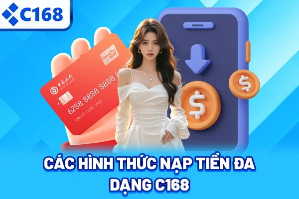 Các hình thức nạp tiền đa dạng C168