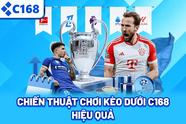 Chiến thuật chơi kèo dưới C168 hiệu quả