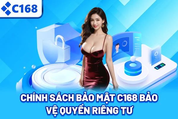 Chính sách bảo mật C168 bảo vệ quyền riêng tư