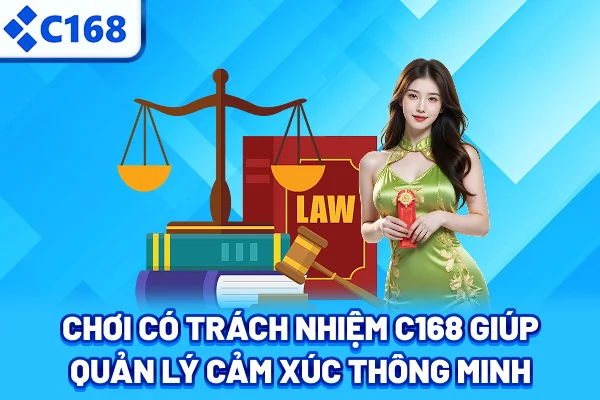Chơi có trách nhiệm C168 giúp quản lý cảm xúc thông minh