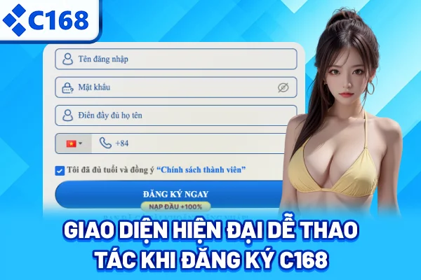 Giao diện hiện đại, dễ thao tác khi đăng ký C168
