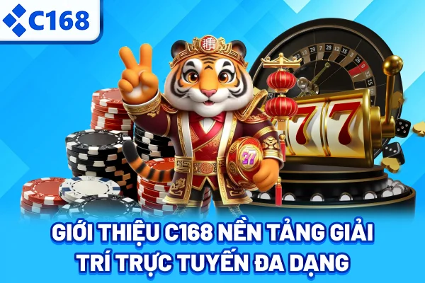 C168 mang đến thế giới giải trí trực tuyến đa dạng