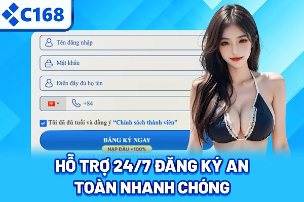 Hỗ trợ 24/7, đăng ký an toàn nhanh chóng