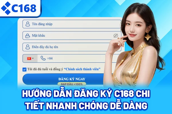 Hướng dẫn đăng ký C168 chi tiết, nhanh chóng, dễ dàng