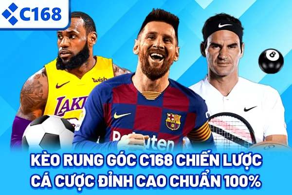 Kèo Rung Góc C168 – Chiến Lược Cá Cược Đỉnh Cao, Chuẩn 100%