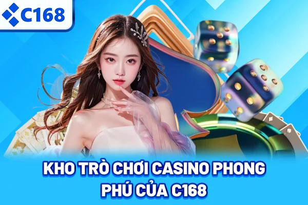 Kho trò chơi casino phong phú của C168
