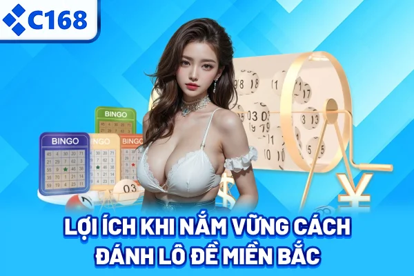 Lợi ích khi nắm vững cách đánh lô đề miền Bắc