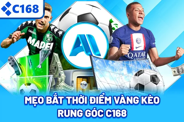 Mẹo bắt thời điểm vàng kèo rung góc C168