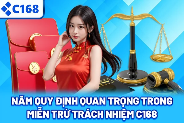 Năm quy định quan trọng trong miễn trừ trách nhiệm C168