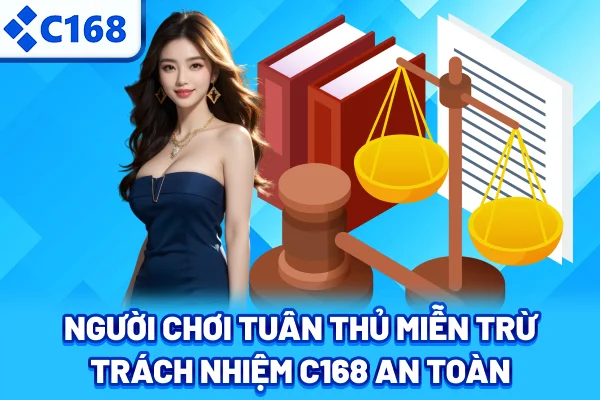 Người chơi tuân thủ miễn trừ trách nhiệm C168 an toàn