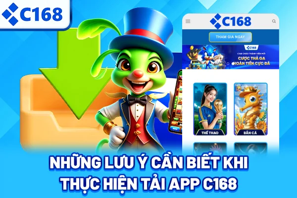 Những lưu ý cần biết khi thực hiện tải app C168