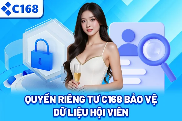 Quyền riêng tư C168 bảo vệ dữ liệu hội viên