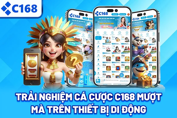 Trải nghiệm cá cược C168 mượt mà trên thiết bị di động